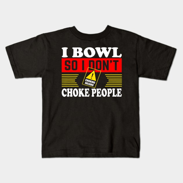 I Bowl So I Dont Choke People Funny Bowling Kids T-Shirt by omorihisoka